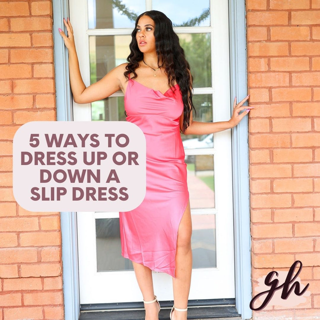 5 Easy Ways to Dress Up or Down a Slip Dress - Girl Hi Boutique