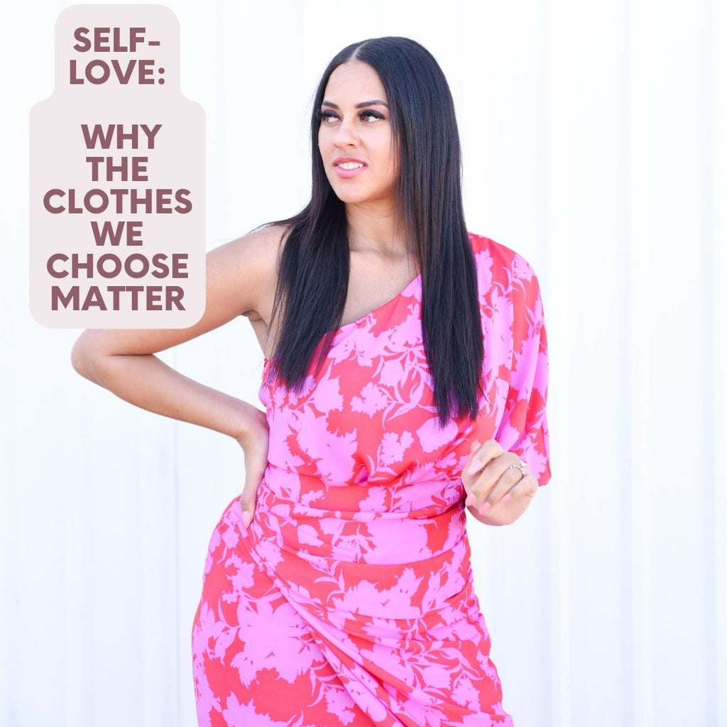Self-Love: Why the Clothes We Choose Matter - Girl Hi Boutique